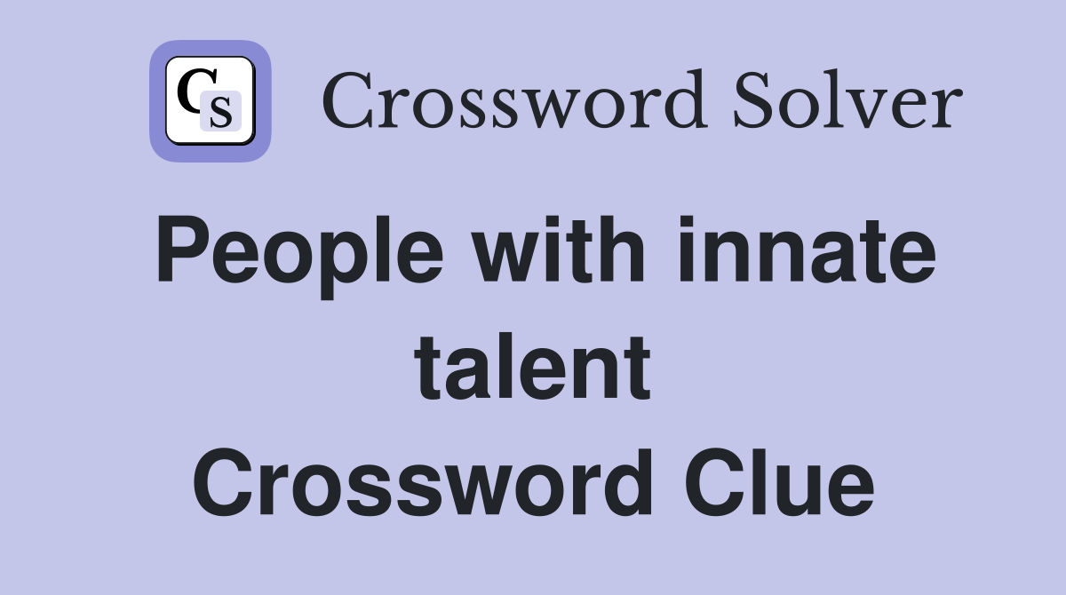 People with innate talent Crossword Clue Answers Crossword Solver